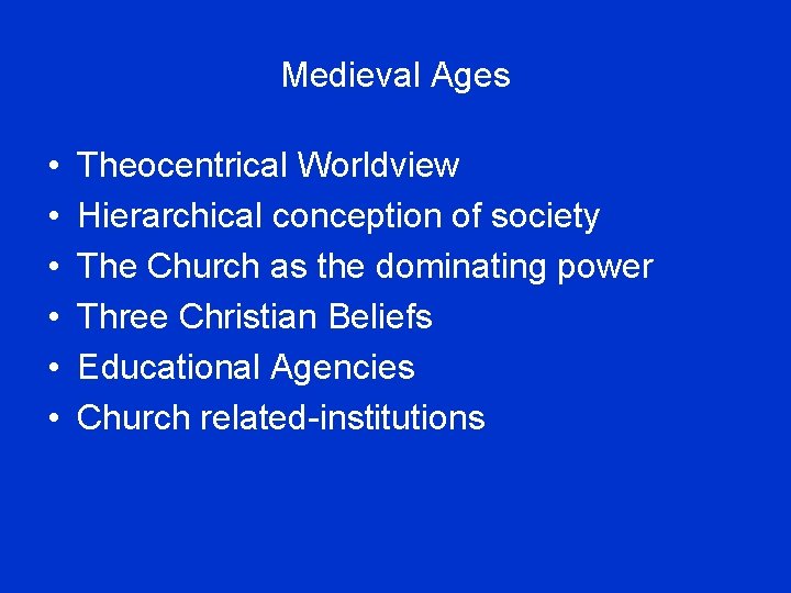 Medieval Ages • • • Theocentrical Worldview Hierarchical conception of society The Church as