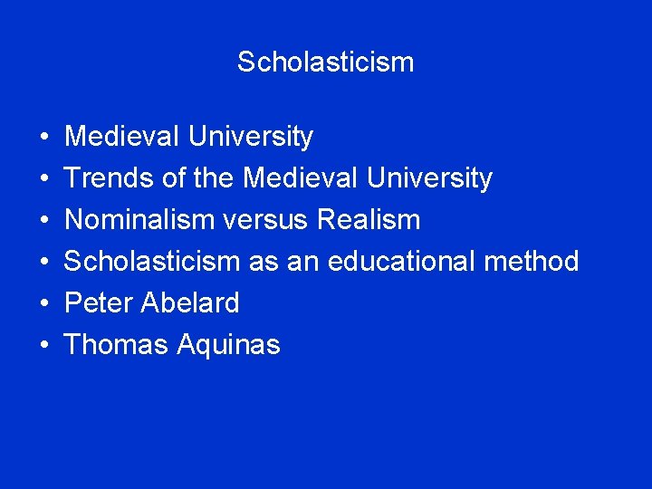 Scholasticism • • • Medieval University Trends of the Medieval University Nominalism versus Realism