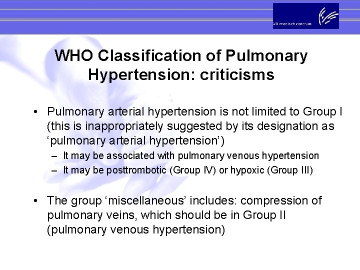 WHO Classification of Pulmonary Hypertension: criticisms • Pulmonary arterial hypertension is not limited to