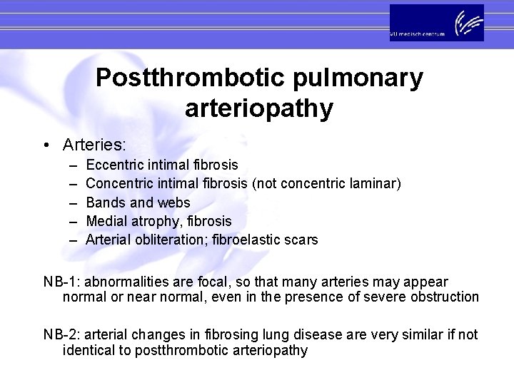 Postthrombotic pulmonary arteriopathy • Arteries: – – – Eccentric intimal fibrosis Concentric intimal fibrosis