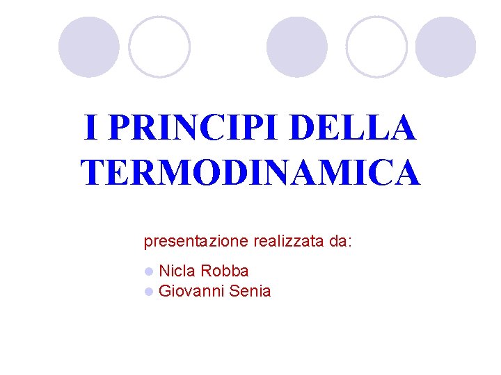 I PRINCIPI DELLA TERMODINAMICA presentazione realizzata da: l l Nicla Robba Giovanni Senia 