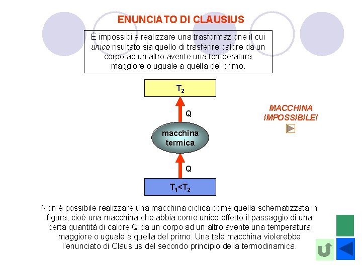ENUNCIATO DI CLAUSIUS È impossibile realizzare una trasformazione il cui unico risultato sia quello