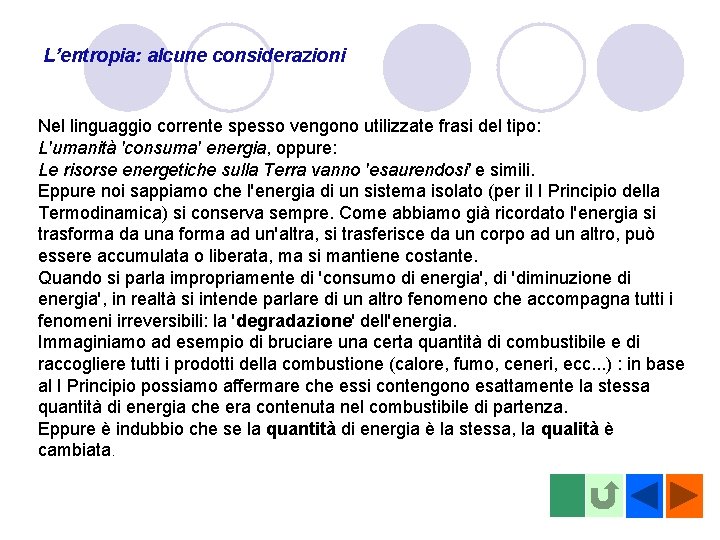 L’entropia: alcune considerazioni Nel linguaggio corrente spesso vengono utilizzate frasi del tipo: L'umanità 'consuma'