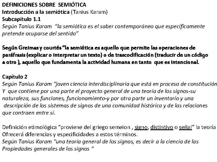 DEFINICIONES SOBRE SEMIÓTICA Introducción a la semiótica (Tanius Karam) Subcapítulo 1. 1 Según Tanius