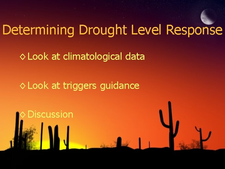 Determining Drought Level Response ◊ Look at climatological data ◊ Look at triggers guidance