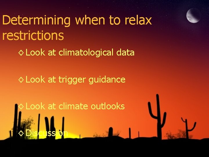 Determining when to relax restrictions ◊ Look at climatological data ◊ Look at trigger