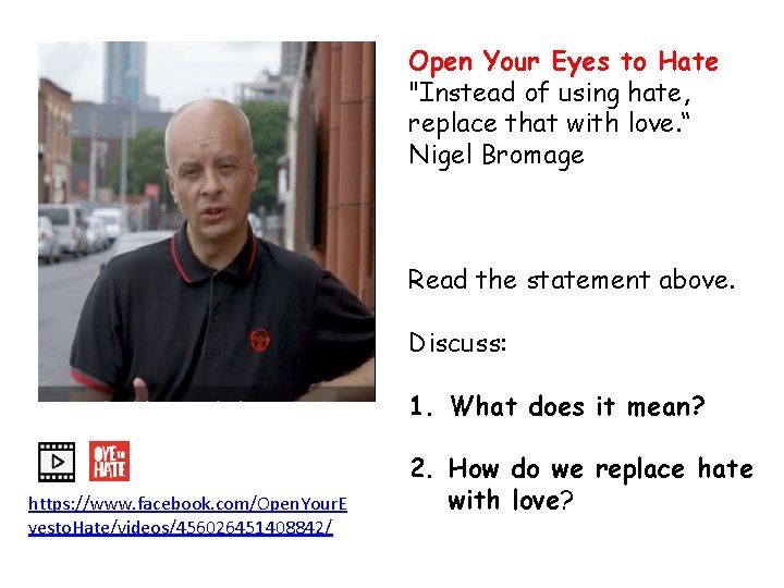 Open Your Eyes to Hate "Instead of using hate, replace that with love. “