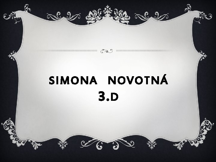 SIMONA NOVOTNÁ 3. D 