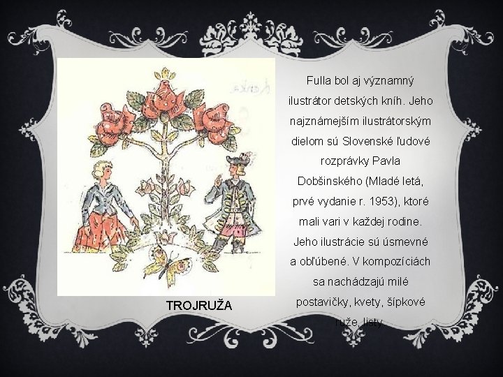 Fulla bol aj významný ilustrátor detských kníh. Jeho najznámejším ilustrátorským dielom sú Slovenské ľudové