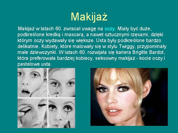 Makijaż w latach 60. zwracał uwagę na oczy. Miały być duże, podkreślone kredką i Makijaż w latach 60. zwracał uwagę na oczy. Miały być duże, podkreślone kredką i