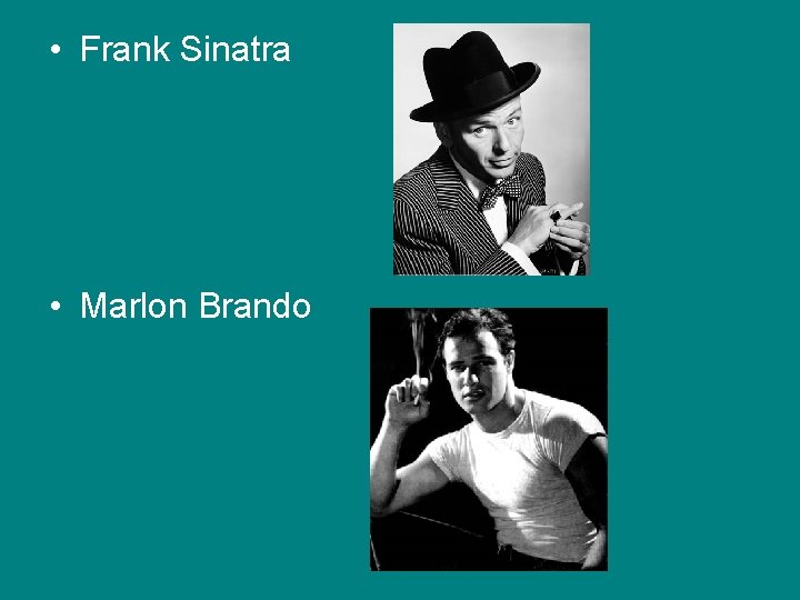 • Frank Sinatra • Marlon Brando • Frank Sinatra • Marlon Brando