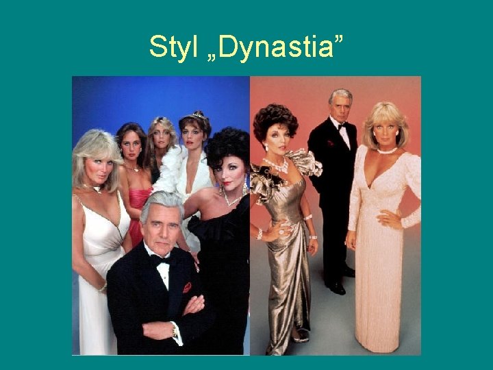 Styl „Dynastia” Styl „Dynastia”