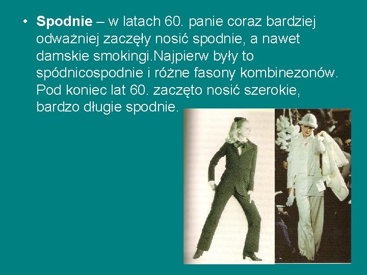 • Spodnie – w latach 60. panie coraz bardziej odważniej zaczęły nosić spodnie, • Spodnie – w latach 60. panie coraz bardziej odważniej zaczęły nosić spodnie,