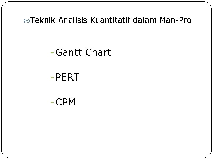  Teknik Analisis Kuantitatif dalam Man-Pro - Gantt Chart - PERT - CPM 