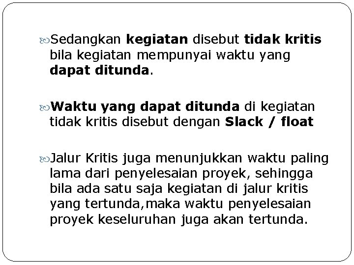  Sedangkan kegiatan disebut tidak kritis bila kegiatan mempunyai waktu yang dapat ditunda. Waktu