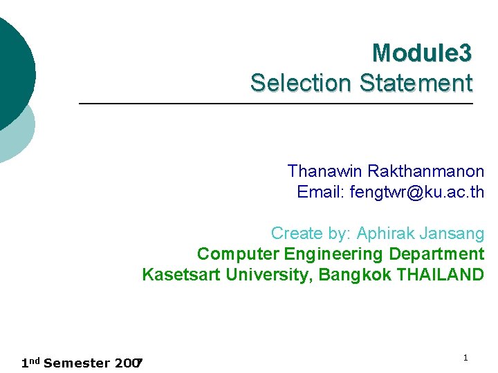 Module 3 Selection Statement Thanawin Rakthanmanon Email: fengtwr@ku. ac. th Create by: Aphirak Jansang