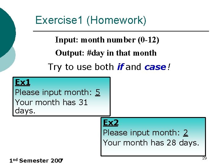 Exercise 1 (Homework) Input: month number (0 -12) Output: #day in that month Try