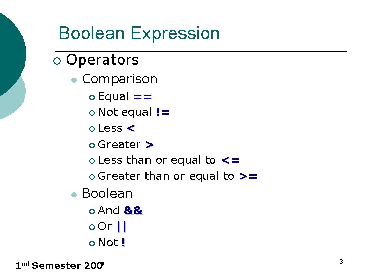 Boolean Expression ¡ Operators l Comparison Equal == ¡ Not equal != ¡ Less