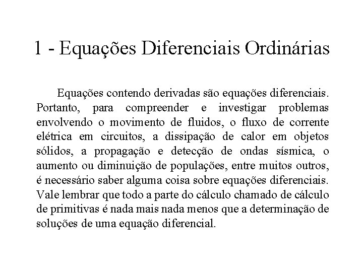 1 - Equações Diferenciais Ordinárias Equações contendo derivadas são equações diferenciais. Portanto, para compreender