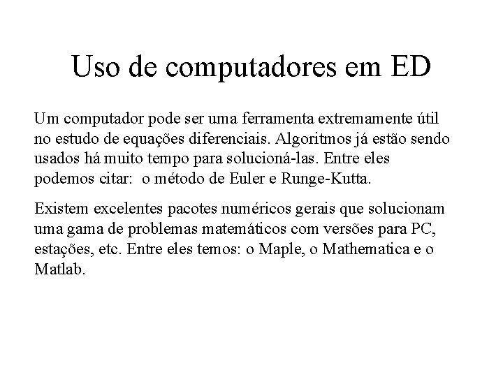Uso de computadores em ED Um computador pode ser uma ferramenta extremamente útil no