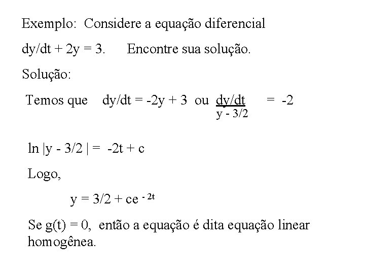 Exemplo: Considere a equação diferencial dy/dt + 2 y = 3. Encontre sua solução.