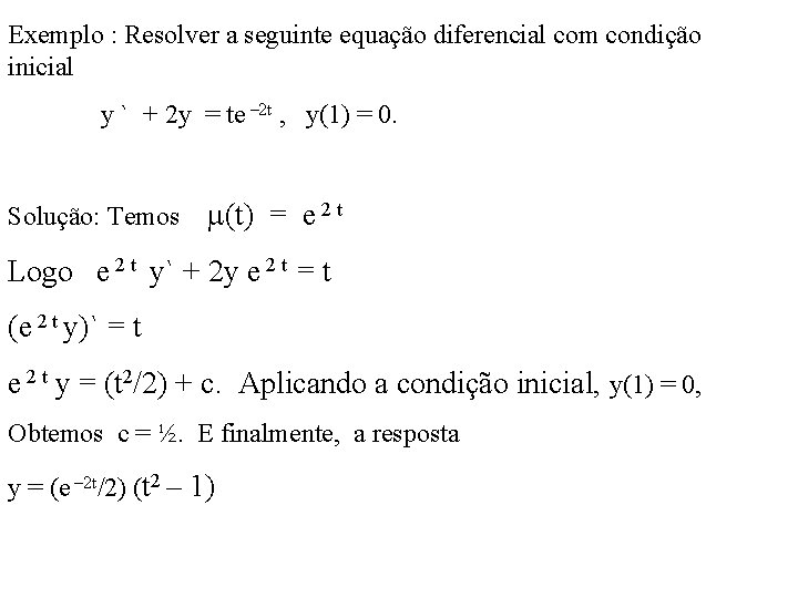 Exemplo : Resolver a seguinte equação diferencial com condição inicial y ` + 2