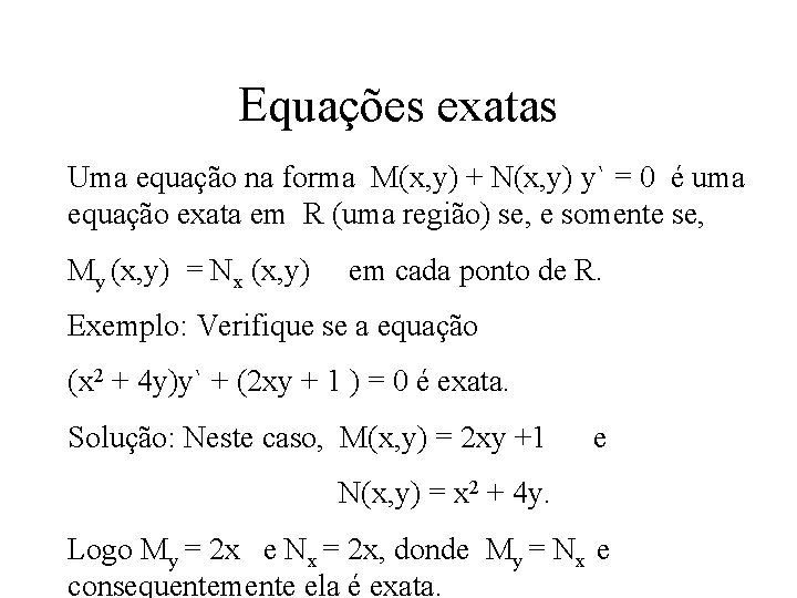 Equações exatas Uma equação na forma M(x, y) + N(x, y) y` = 0