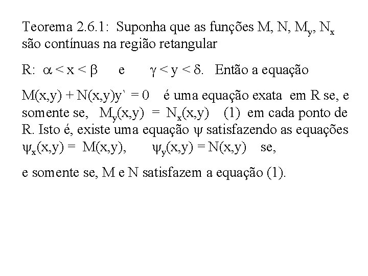 Teorema 2. 6. 1: Suponha que as funções M, N, My, Nx são contínuas