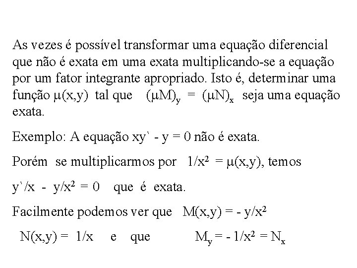 As vezes é possível transformar uma equação diferencial que não é exata em uma