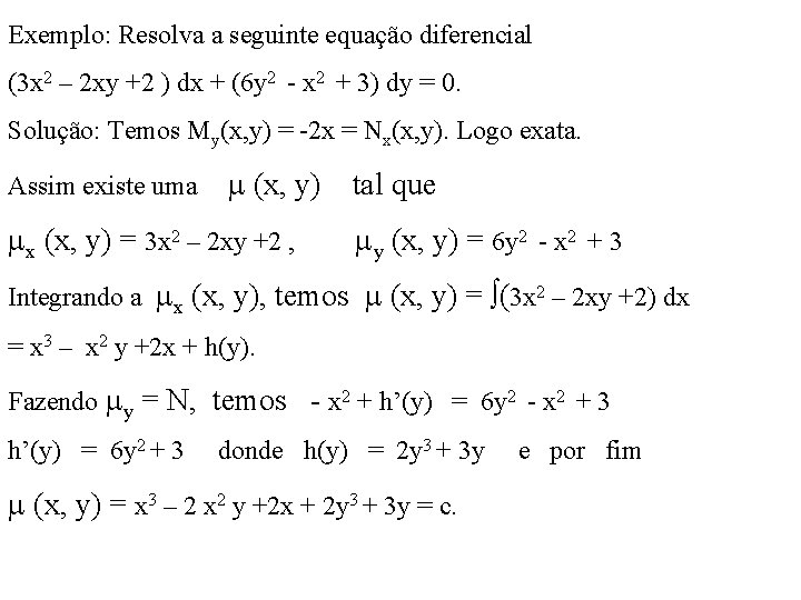 Exemplo: Resolva a seguinte equação diferencial (3 x 2 – 2 xy +2 )