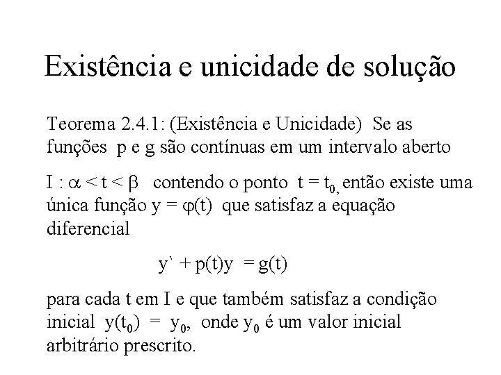 Existência e unicidade de solução Teorema 2. 4. 1: (Existência e Unicidade) Se as