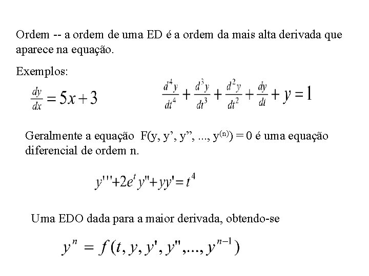 Ordem -- a ordem de uma ED é a ordem da mais alta derivada
