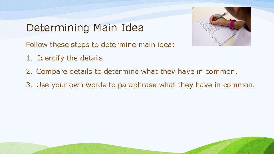 Determining Main Idea Follow these steps to determine main idea: 1. Identify the details Determining Main Idea Follow these steps to determine main idea: 1. Identify the details