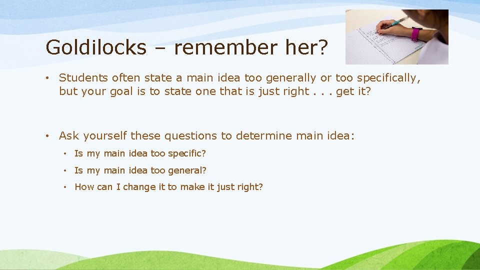 Goldilocks – remember her? • Students often state a main idea too generally or Goldilocks – remember her? • Students often state a main idea too generally or