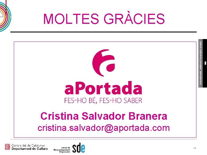 MOLTES GRÀCIES cristina. salvador@aportada. com 110 ICEC SERVEI DESENVOLUPAMENT EMPRESARIAL Cristina Salvador Branera 