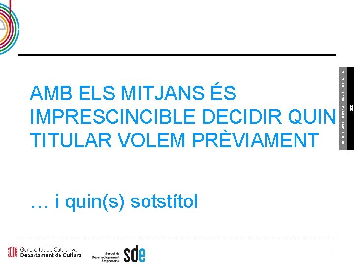 41 ICEC … i quin(s) sotstítol SERVEI DESENVOLUPAMENT EMPRESARIAL AMB ELS MITJANS ÉS IMPRESCINCIBLE