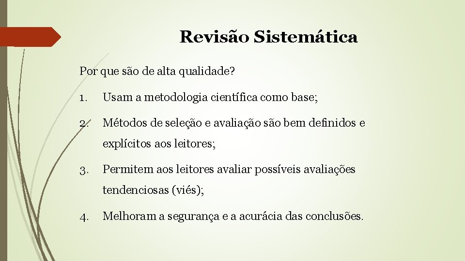 Revisão Sistemática Por que são de alta qualidade? 1. Usam a metodologia científica como