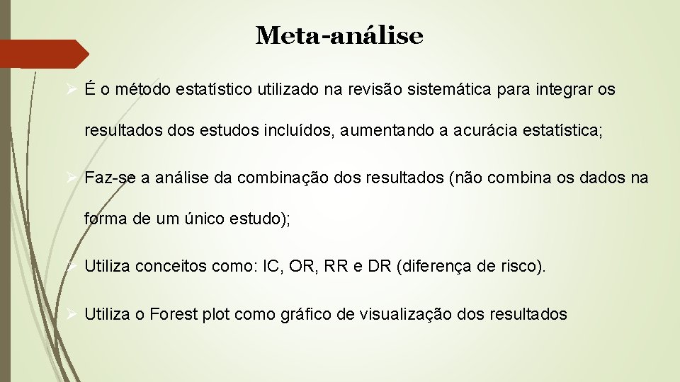 Meta-análise Ø É o método estatístico utilizado na revisão sistemática para integrar os resultados