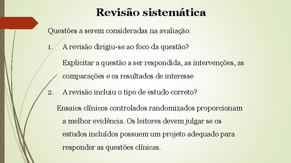 Revisão sistemática Questões a serem consideradas na avaliação: 1. A revisão dirigiu-se ao foco