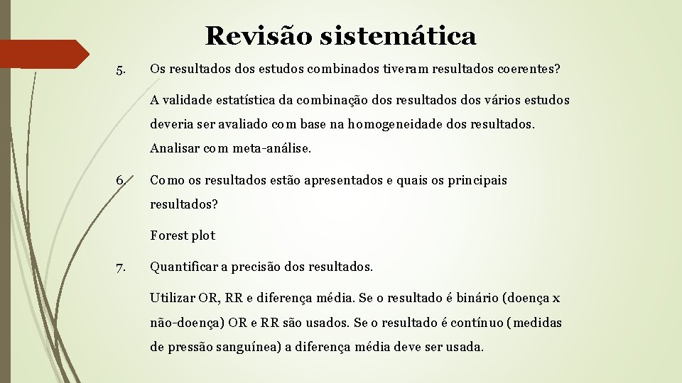 Revisão sistemática 5. Os resultados estudos combinados tiveram resultados coerentes? A validade estatística da