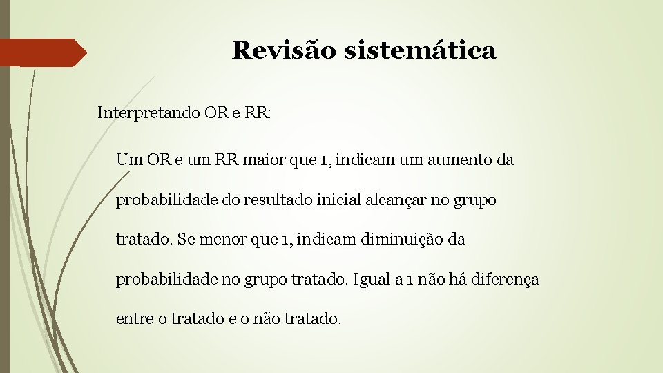 Revisão sistemática Interpretando OR e RR: Um OR e um RR maior que 1,