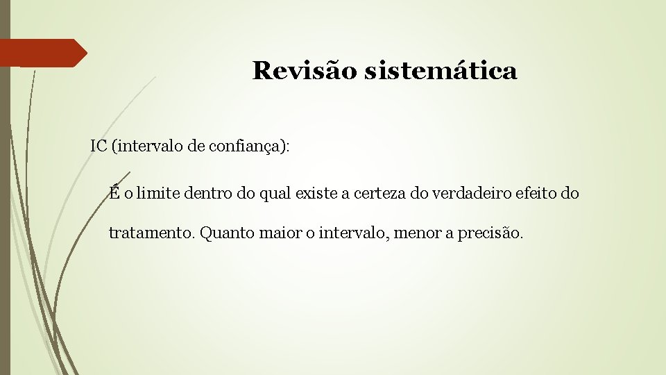 Revisão sistemática IC (intervalo de confiança): É o limite dentro do qual existe a