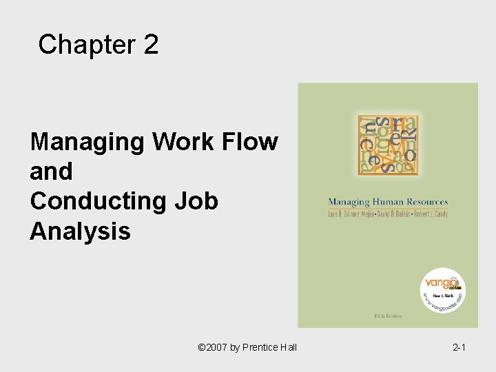 Chapter 2 Managing Work Flow and Conducting Job Analysis © 2007 by Prentice Hall