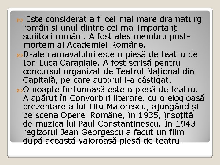 Este considerat a fi cel mai mare dramaturg român și unul dintre cei mai