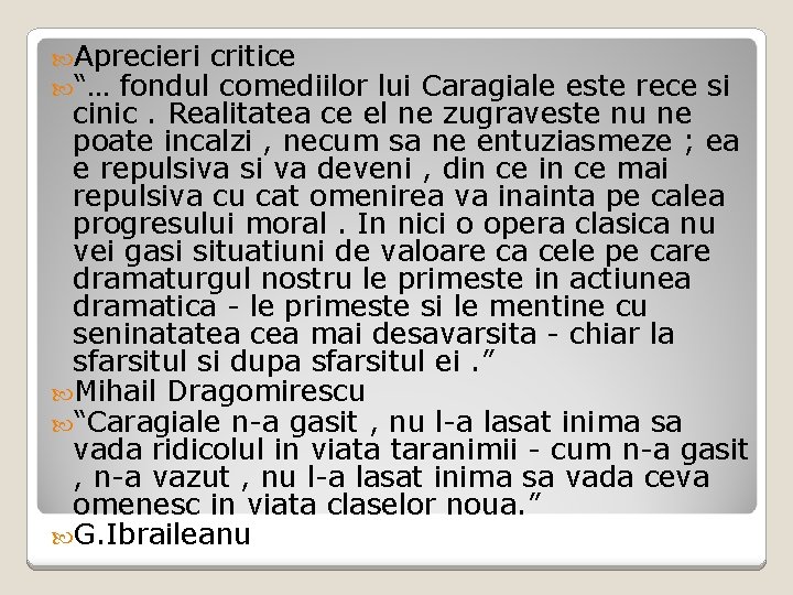  Aprecieri critice “… fondul comediilor lui Caragiale este rece si cinic. Realitatea ce