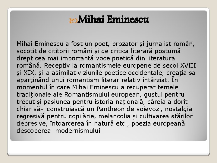  Mihai Eminescu a fost un poet, prozator și jurnalist român, socotit de cititorii