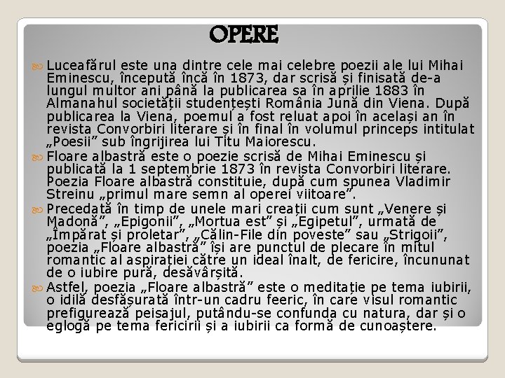 OPERE Luceafărul este una dintre cele mai celebre poezii ale lui Mihai Eminescu, începută