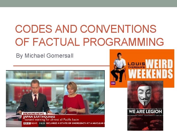 CODES AND CONVENTIONS OF FACTUAL PROGRAMMING By Michael Gomersall 