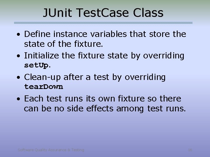 JUnit Test. Case Class • Define instance variables that store the state of the