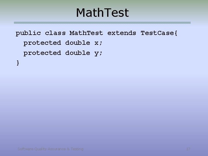 Math. Test public class Math. Test extends Test. Case{ protected double x; protected double